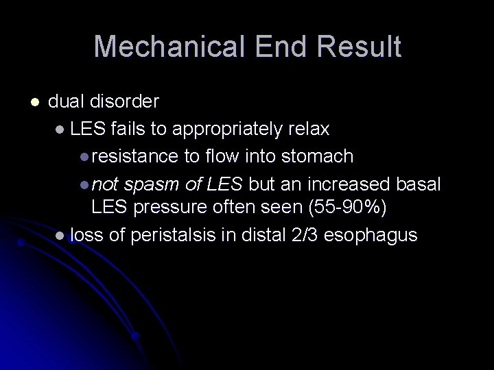 Mechanical End Result l dual disorder l LES fails to appropriately relax l resistance