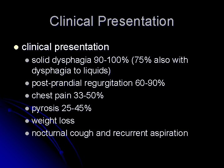 Clinical Presentation l clinical presentation l solid dysphagia 90 -100% (75% also with dysphagia