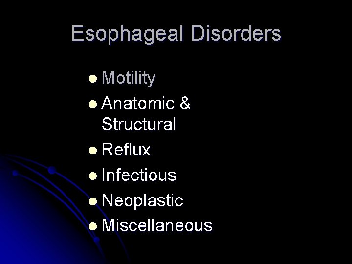 Esophageal Disorders l Motility l Anatomic & Structural l Reflux l Infectious l Neoplastic