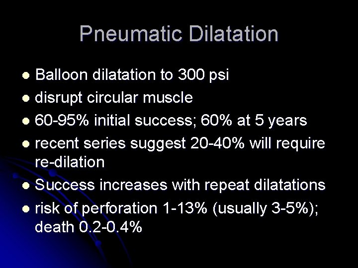 Pneumatic Dilatation Balloon dilatation to 300 psi l disrupt circular muscle l 60 -95%