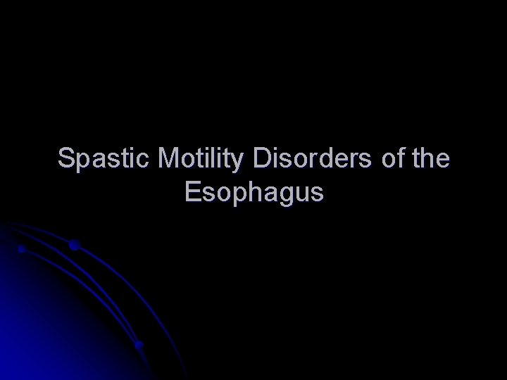 Spastic Motility Disorders of the Esophagus 