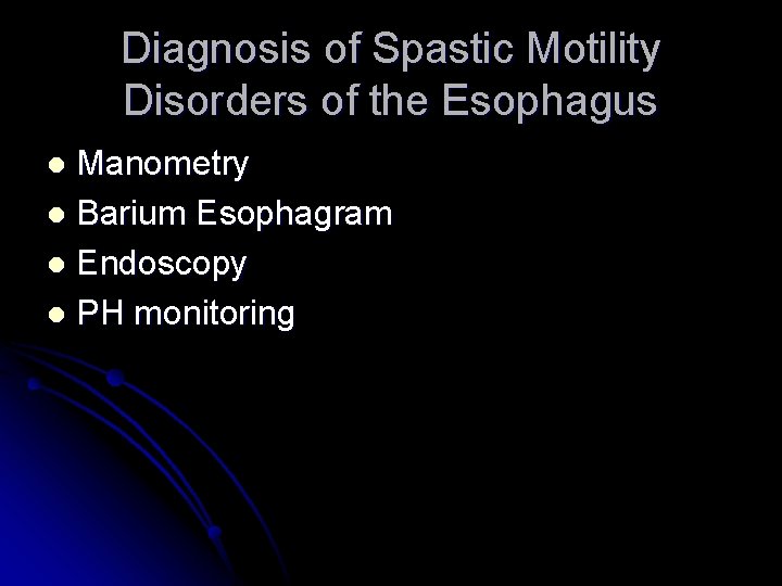 Diagnosis of Spastic Motility Disorders of the Esophagus Manometry l Barium Esophagram l Endoscopy