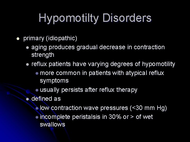 Hypomotilty Disorders l primary (idiopathic) l aging produces gradual decrease in contraction strength l