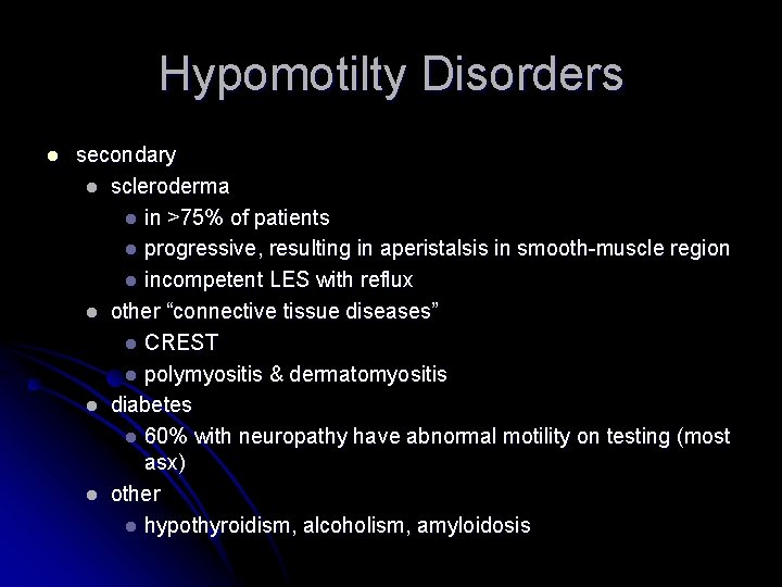Hypomotilty Disorders l secondary l scleroderma l in >75% of patients l progressive, resulting