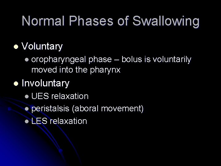 Normal Phases of Swallowing l Voluntary l oropharyngeal phase – bolus is voluntarily moved