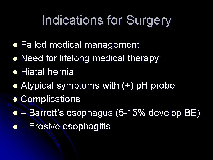Indications for Surgery Failed medical management l Need for lifelong medical therapy l Hiatal