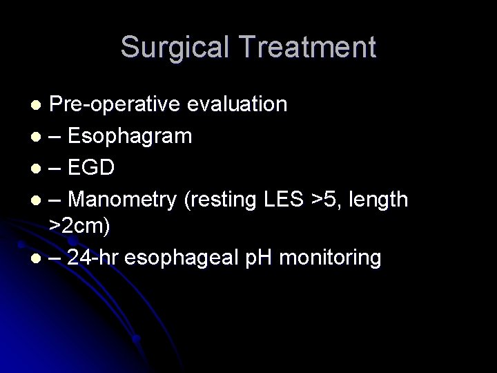 Surgical Treatment Pre-operative evaluation l – Esophagram l – EGD l – Manometry (resting