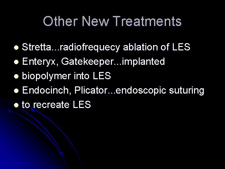 Other New Treatments Stretta. . . radiofrequecy ablation of LES l Enteryx, Gatekeeper. .