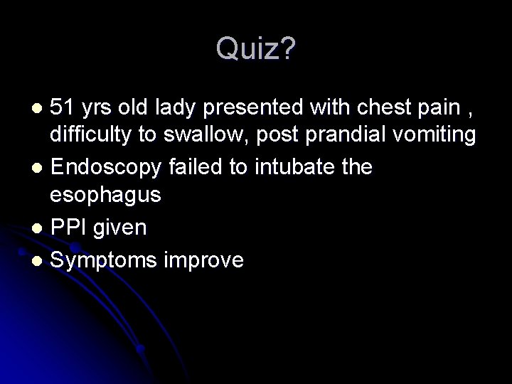 Quiz? 51 yrs old lady presented with chest pain , difficulty to swallow, post
