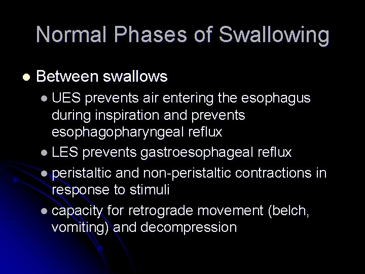 Normal Phases of Swallowing l Between swallows l UES prevents air entering the esophagus