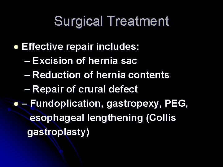Surgical Treatment Effective repair includes: – Excision of hernia sac – Reduction of hernia