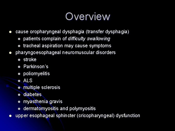 Overview l l l cause oropharyngeal dysphagia (transfer dysphagia) l patients complain of difficulty