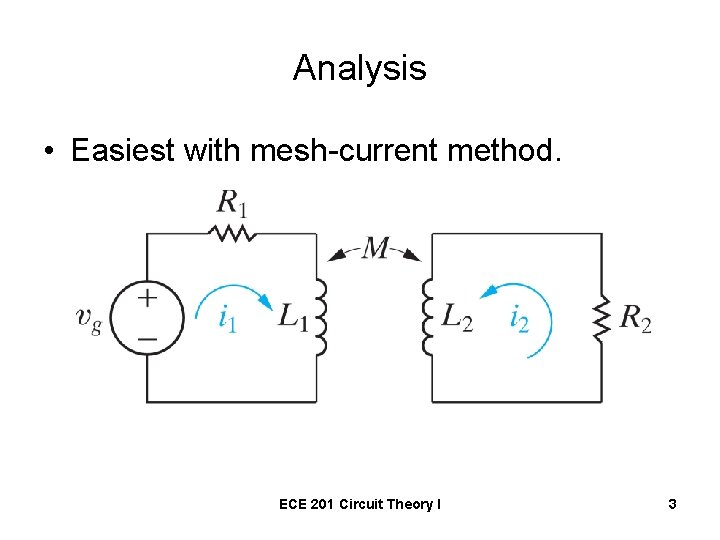 Analysis • Easiest with mesh-current method. ECE 201 Circuit Theory I 3 