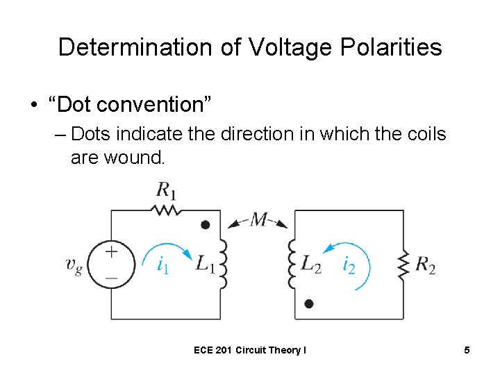 Determination of Voltage Polarities • “Dot convention” – Dots indicate the direction in which
