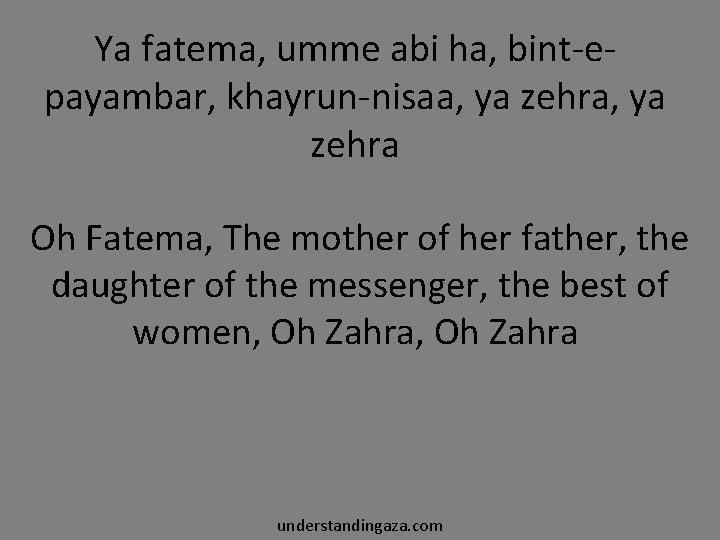 Ya fatema, umme abi ha, bint-epayambar, khayrun-nisaa, ya zehra Oh Fatema, The mother of