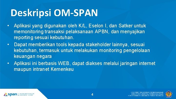 Deskripsi OM-SPAN • Aplikasi yang digunakan oleh K/L, Eselon I, dan Satker untuk memonitoring