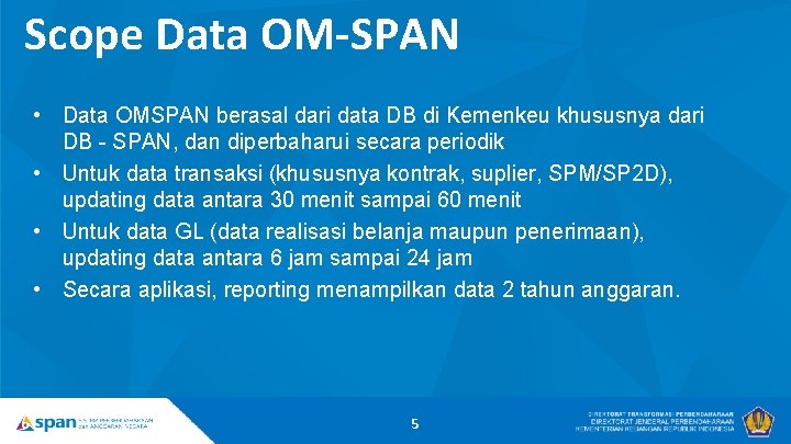 Scope Data OM-SPAN • Data OMSPAN berasal dari data DB di Kemenkeu khususnya dari