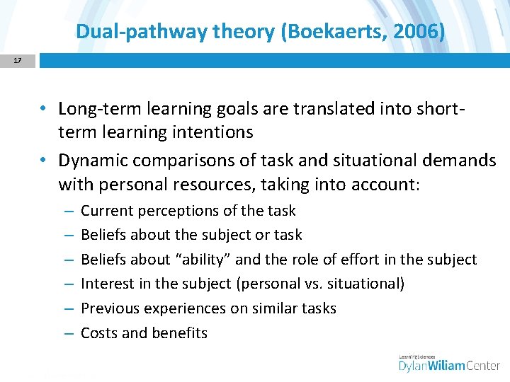 Dual-pathway theory (Boekaerts, 2006) 17 • Long-term learning goals are translated into shortterm learning