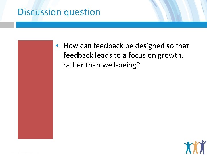 Discussion question • How can feedback be designed so that feedback leads to a