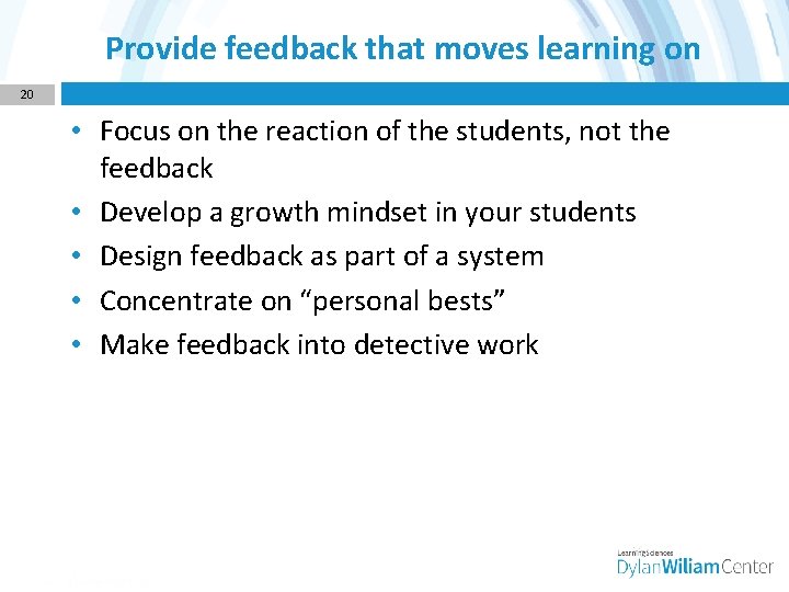 Provide feedback that moves learning on 20 • Focus on the reaction of the