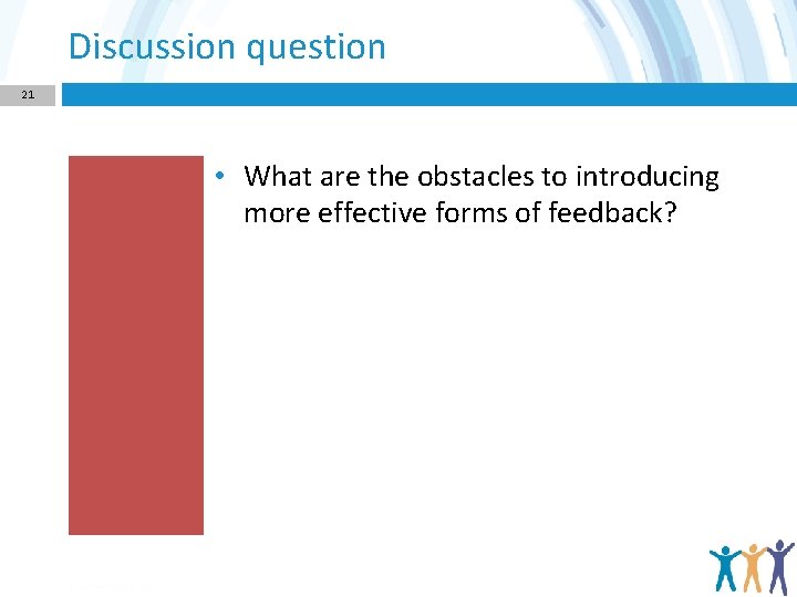 Discussion question 21 • What are the obstacles to introducing more effective forms of