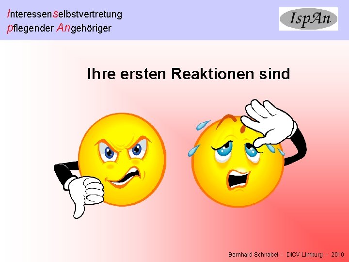 Interessenselbstvertretung pflegender Angehöriger Ihre ersten Reaktionen sind Bernhard Schnabel - Di. CV Limburg -