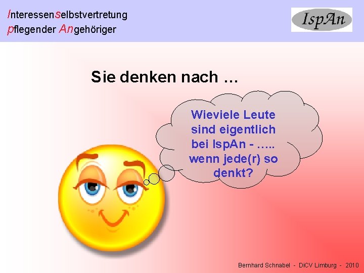 Interessenselbstvertretung pflegender Angehöriger Sie denken nach … Wieviele Leute sind eigentlich bei Isp. An