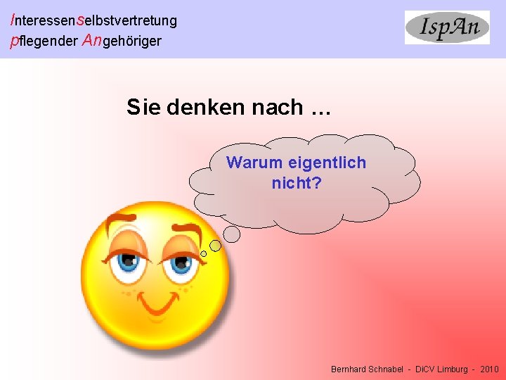 Interessenselbstvertretung pflegender Angehöriger Sie denken nach … Warum eigentlich nicht? Bernhard Schnabel - Di.