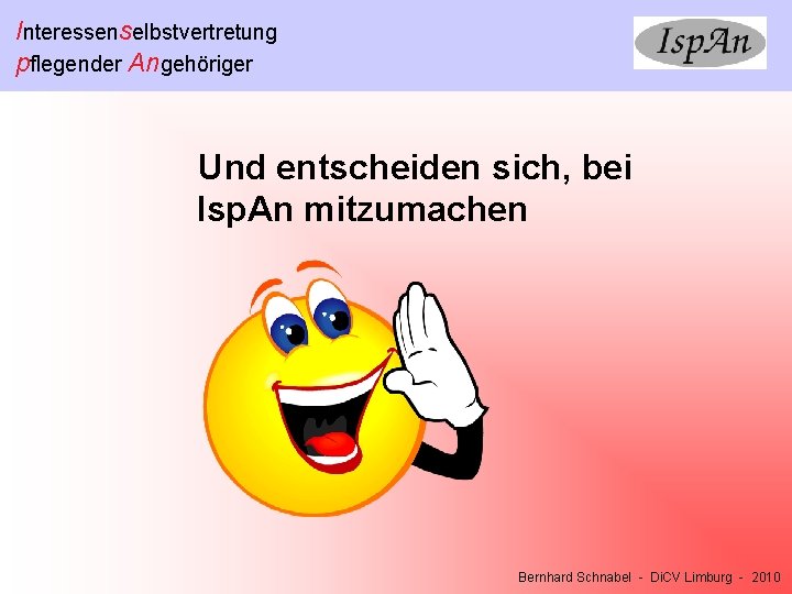 Interessenselbstvertretung pflegender Angehöriger Und entscheiden sich, bei Isp. An mitzumachen Bernhard Schnabel - Di.