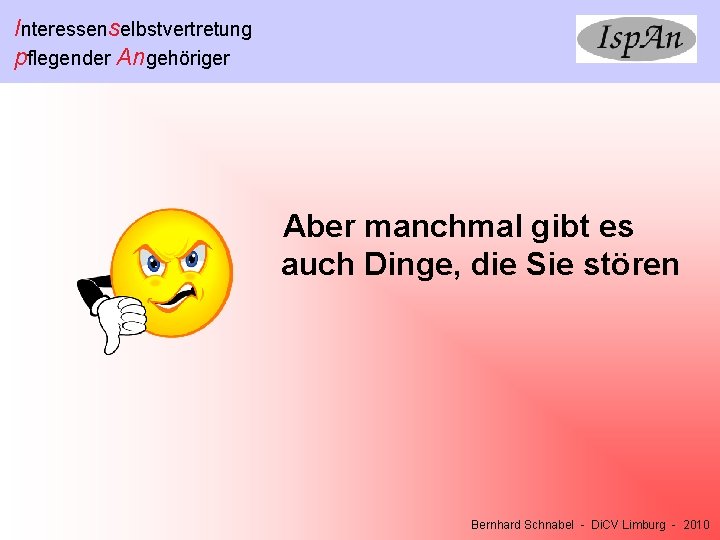 Interessenselbstvertretung pflegender Angehöriger Aber manchmal gibt es auch Dinge, die Sie stören Bernhard Schnabel