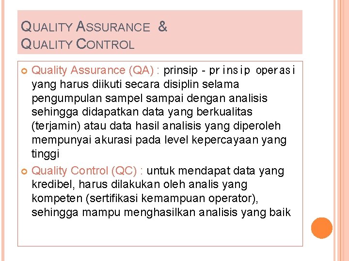 QUALITY ASSURANCE & QUALITY CONTROL Quality Assurance (QA) : prinsip‐prinsip operasi yang harus diikuti