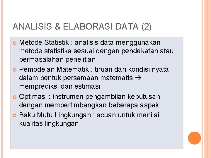 ANALISIS & ELABORASI DATA (2) Metode Statistik : analisis data menggunakan metode statistika sesuai