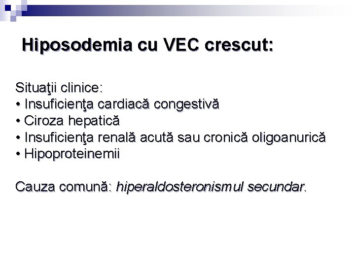 Hiposodemia cu VEC crescut: Situaţii clinice: • Insuficienţa cardiacă congestivă • Ciroza hepatică •