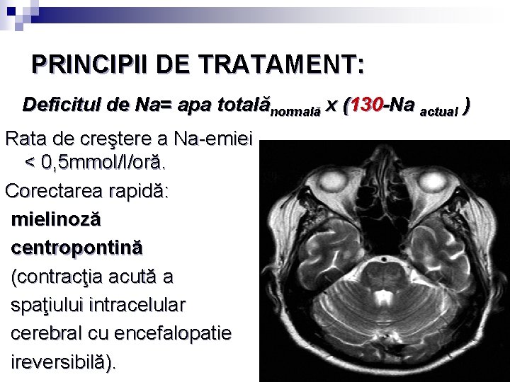 PRINCIPII DE TRATAMENT: Deficitul de Na= apa totalănormală x (130 -Na actual ) Rata
