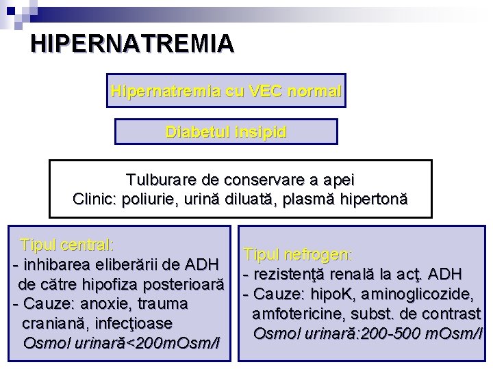 HIPERNATREMIA Hipernatremia cu VEC normal Diabetul insipid Tulburare de conservare a apei Clinic: poliurie,