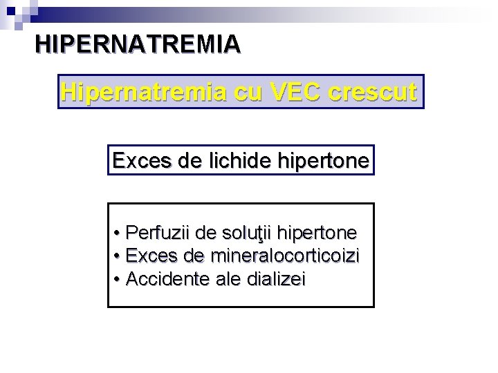 HIPERNATREMIA Hipernatremia cu VEC crescut Exces de lichide hipertone • Perfuzii de soluţii hipertone