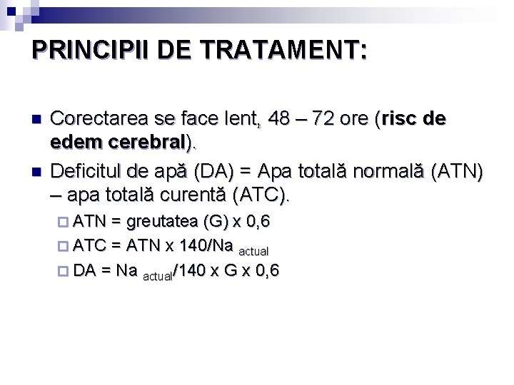 PRINCIPII DE TRATAMENT: n n Corectarea se face lent, 48 – 72 ore (risc