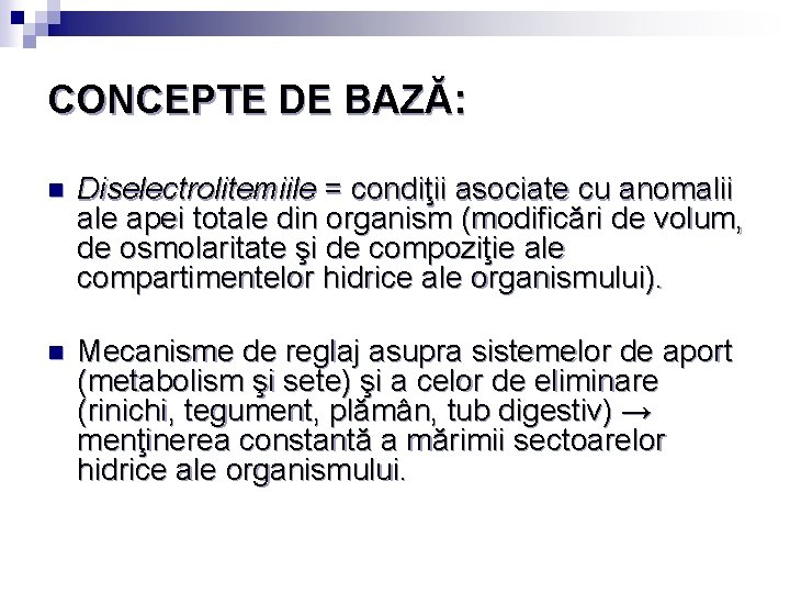 CONCEPTE DE BAZĂ: n Diselectrolitemiile = condiţii asociate cu anomalii ale apei totale din