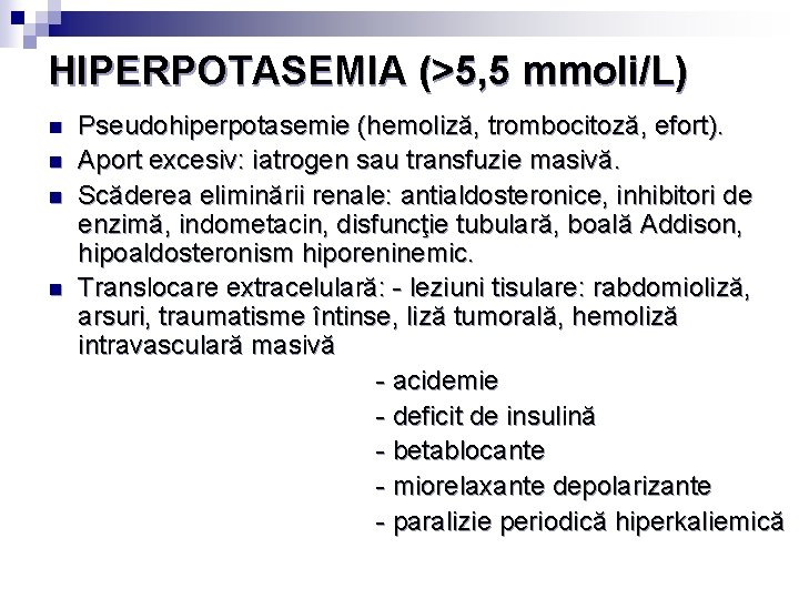 HIPERPOTASEMIA (>5, 5 mmoli/L) n n Pseudohiperpotasemie (hemoliză, trombocitoză, efort). Aport excesiv: iatrogen sau