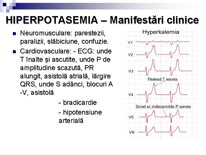 HIPERPOTASEMIA – Manifestări clinice n n Neuromusculare: parestezii, paralizii, slăbiciune, confuzie. Cardiovasculare: - ECG: