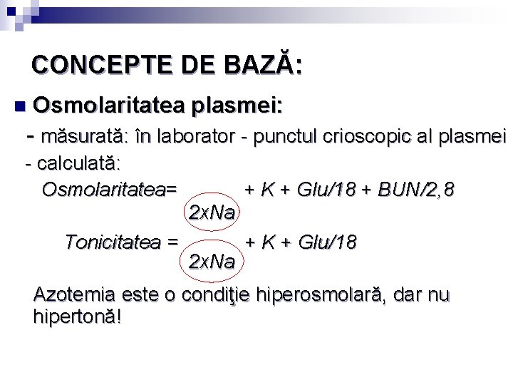 CONCEPTE DE BAZĂ: Osmolaritatea plasmei: - măsurată: în laborator - punctul crioscopic al plasmei