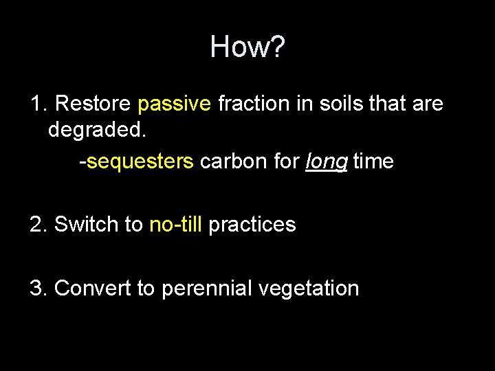 How? 1. Restore passive fraction in soils that are degraded. -sequesters carbon for long