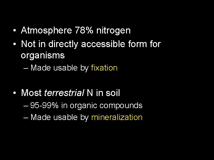  • Atmosphere 78% nitrogen • Not in directly accessible form for organisms –