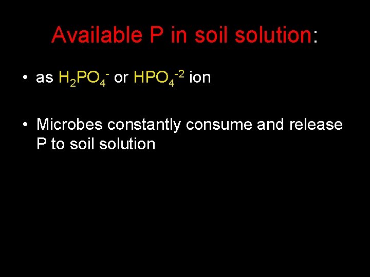 Available P in soil solution: • as H 2 PO 4 - or HPO