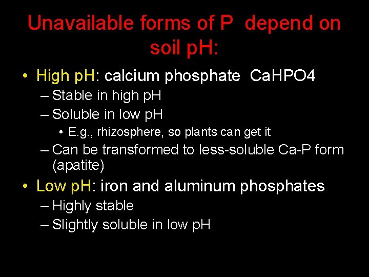 Unavailable forms of P depend on soil p. H: • High p. H: calcium