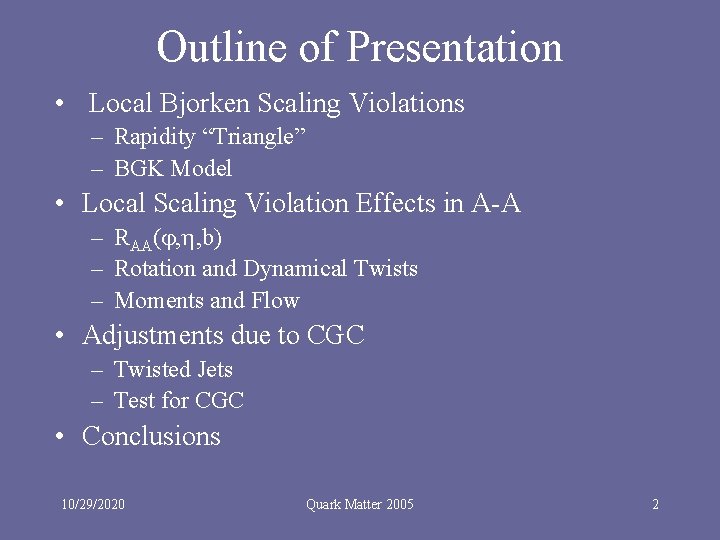 Outline of Presentation • Local Bjorken Scaling Violations – Rapidity “Triangle” – BGK Model