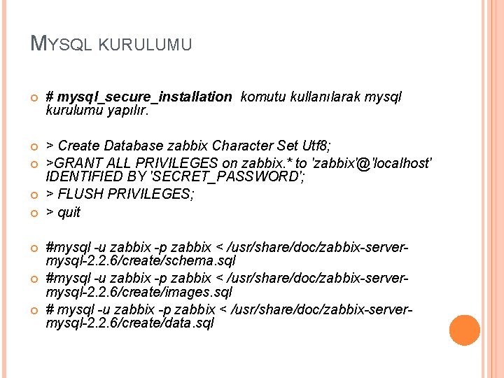 MYSQL KURULUMU # mysql_secure_installation komutu kullanılarak mysql kurulumu yapılır. > Create Database zabbix Character