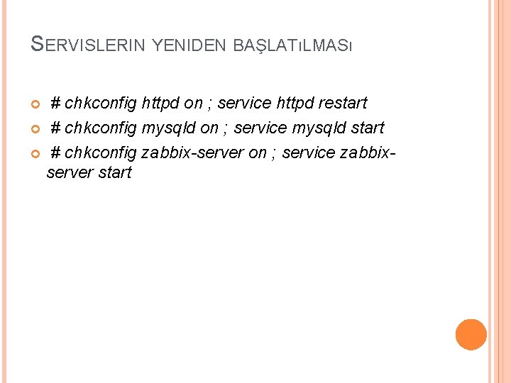 SERVISLERIN YENIDEN BAŞLATıLMASı # chkconfig httpd on ; service httpd restart # chkconfig mysqld