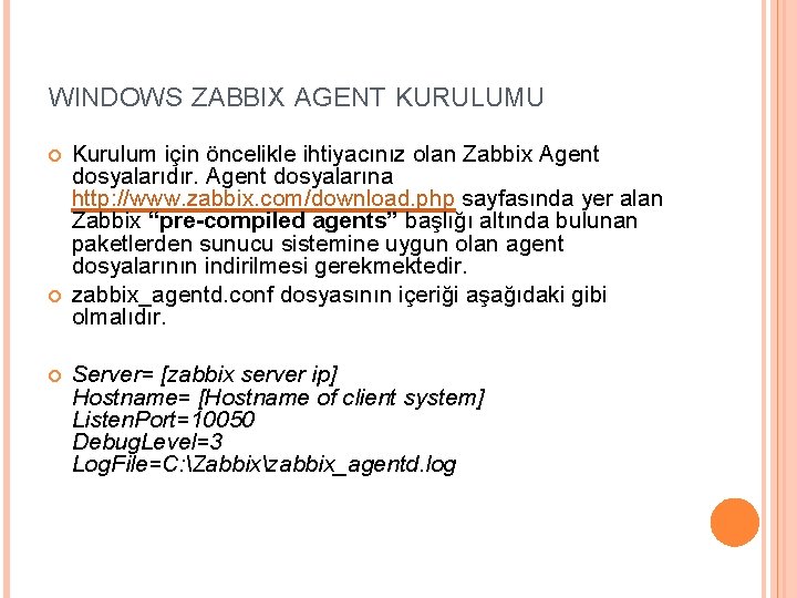 WINDOWS ZABBIX AGENT KURULUMU Kurulum için öncelikle ihtiyacınız olan Zabbix Agent dosyalarıdır. Agent dosyalarına