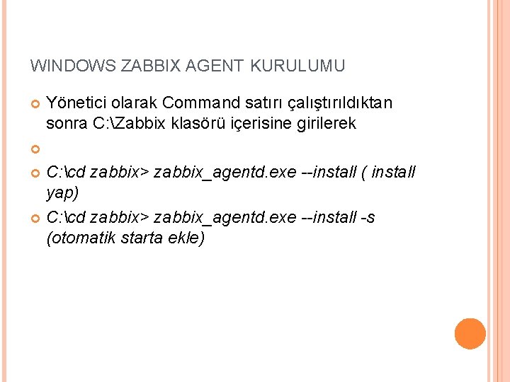 WINDOWS ZABBIX AGENT KURULUMU Yönetici olarak Command satırı çalıştırıldıktan sonra C: Zabbix klasörü içerisine
